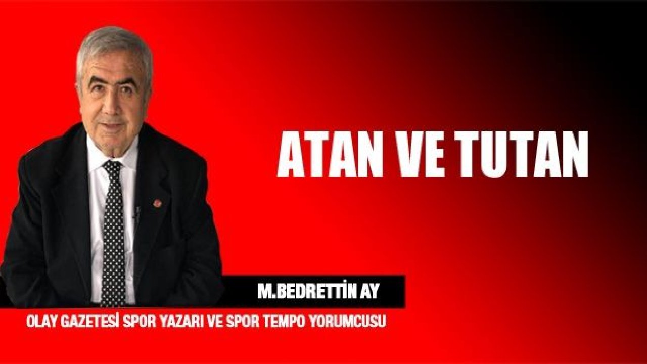 ATAN VE TUTAN...