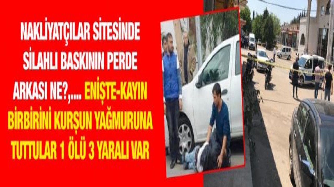 Nakliyatçılar sitesinde silahlı baskının perde arkası ne?,.... Enişte-Kayın birbirini kurşun yağmuruna tuttular 1 ölü 3 yaralı var