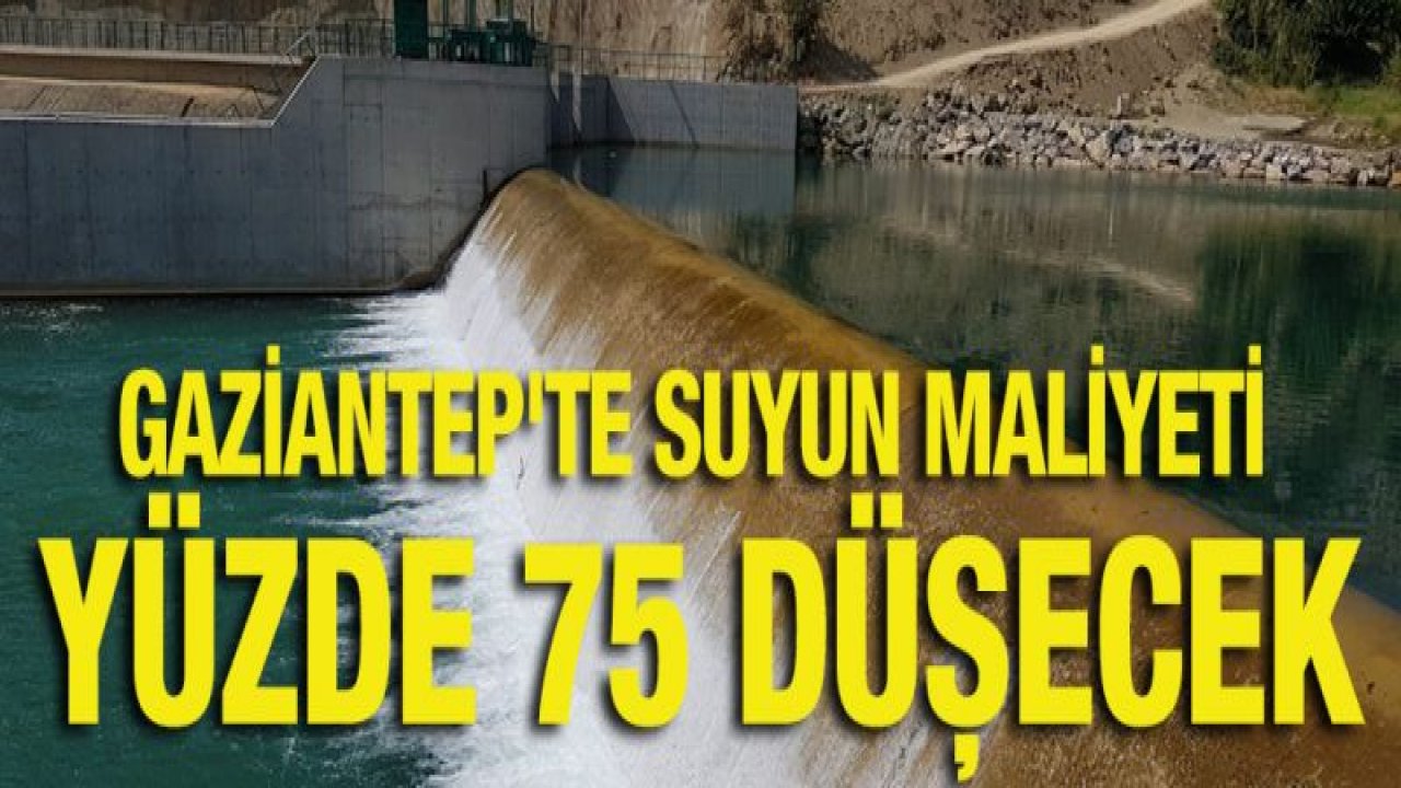 Gaziantep'te suyun maliyeti yüzde 75 düşecek