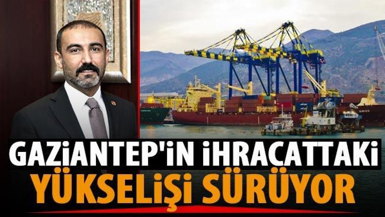 Gaziantep’in Yükselişi Sürüyor