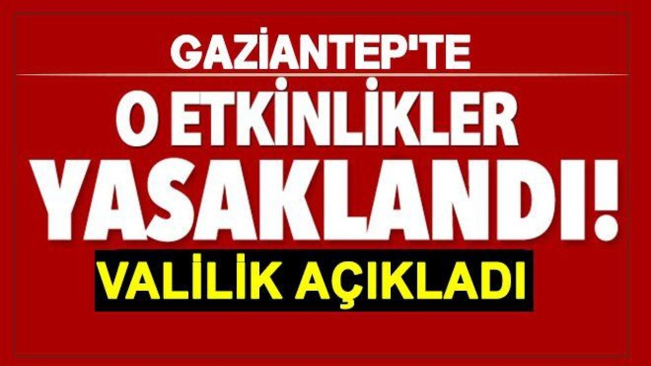 Dikkat! Gaziantep Valiliği yasak getirdi