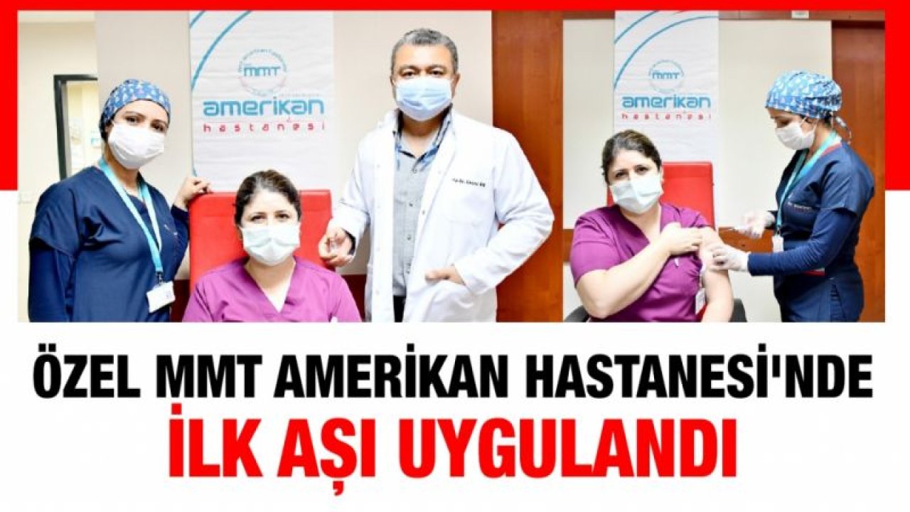 Özel MMT Amerikan Hastanesi'nde ilk aşı uygulandı