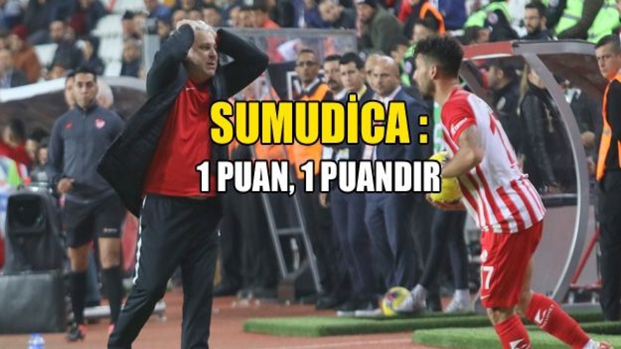 Sumudica: “1 puan, 1 puandır"