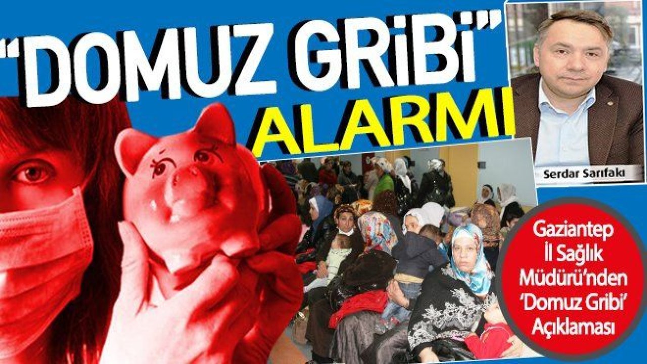 Gaziantep'te 'Domuz Gribi' seyir değiştirdi!..