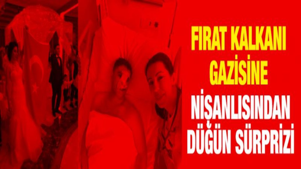 Fırat Kalkanı gazisine nişanlısından düğün sürprizi