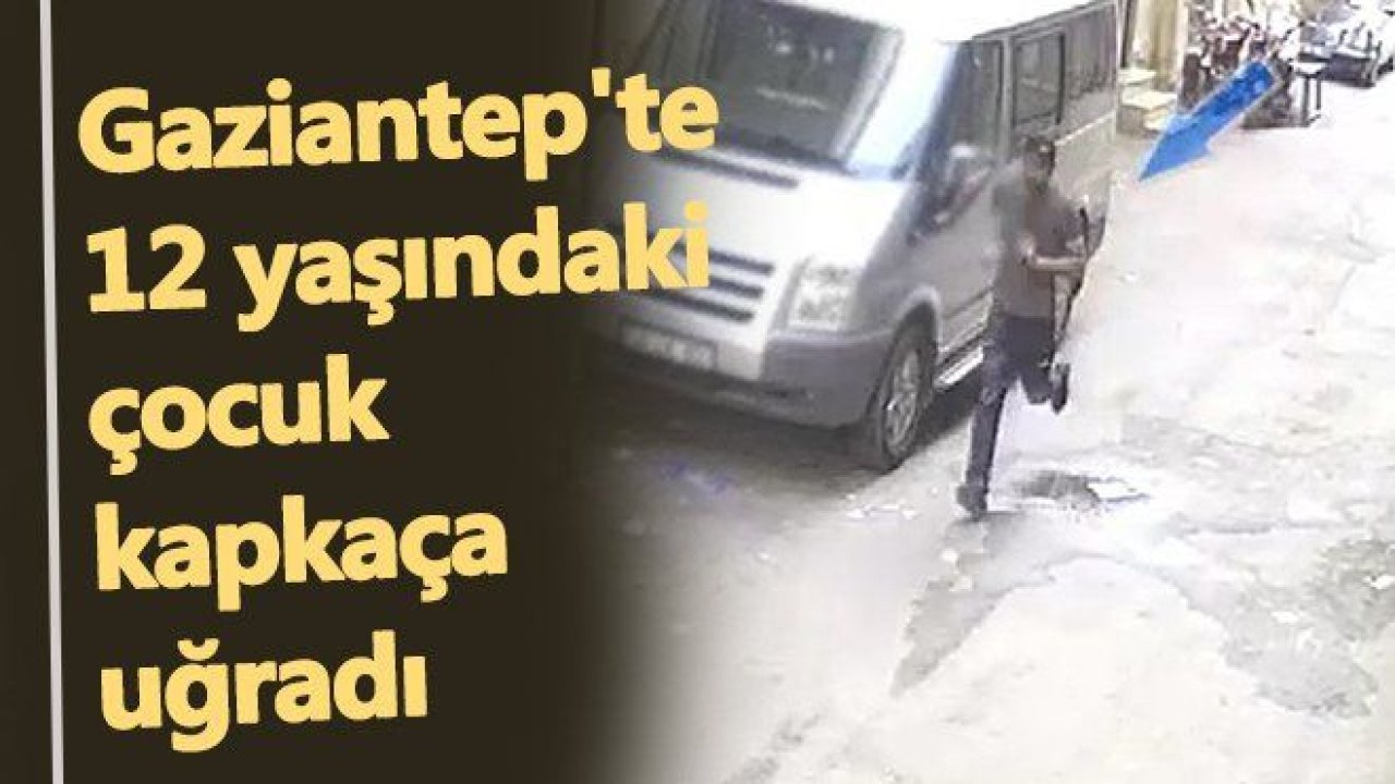 Gaziantep'te 12 yaşındaki çocuk kapkaça uğradı