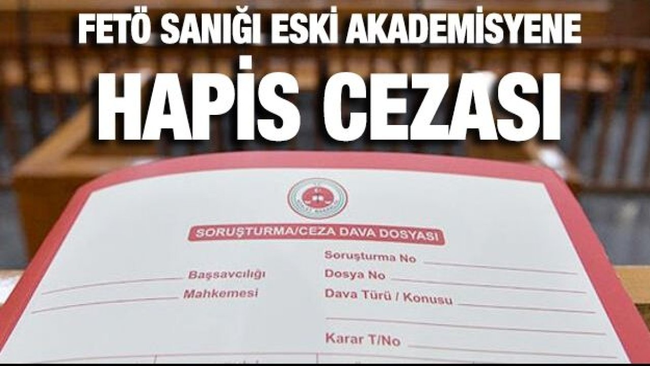 FETÖ sanığı eski akademisyene hapis cezası