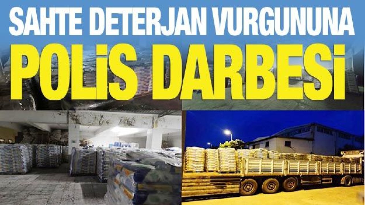 Sahte deterjan vurgununa polis darbesi