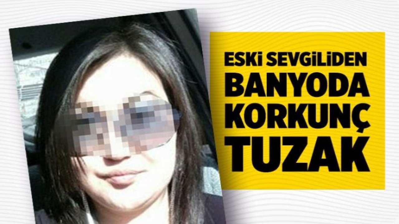 Eski sevgiliden banyoda iğrenç tuzak! Konuşalım diye eve çağırıp...