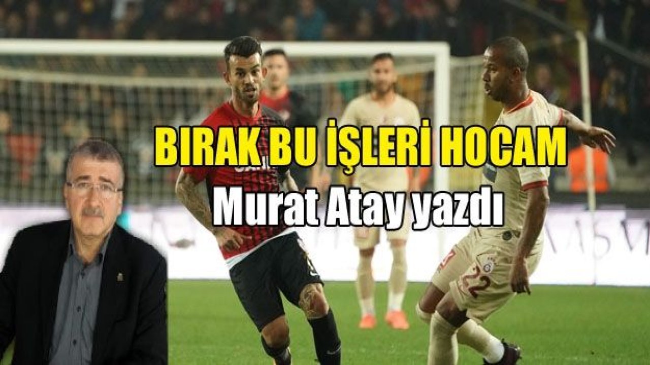 BIRAK BU İŞLERİ HOCAM