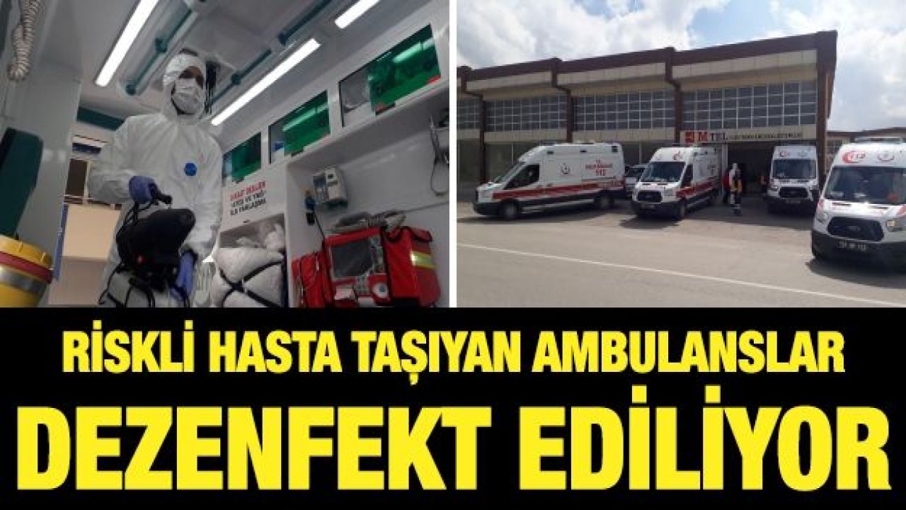 Riskli hasta taşıyan ambulanslar dezenfekte ediliyor