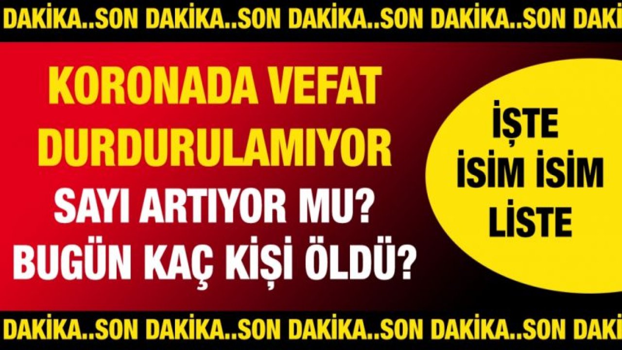 Gazinatep'te...Koronada vefat durdurulamıyor... Bugün kaç kişi öldü? İşte günün defin listesi.. İsim isim liste