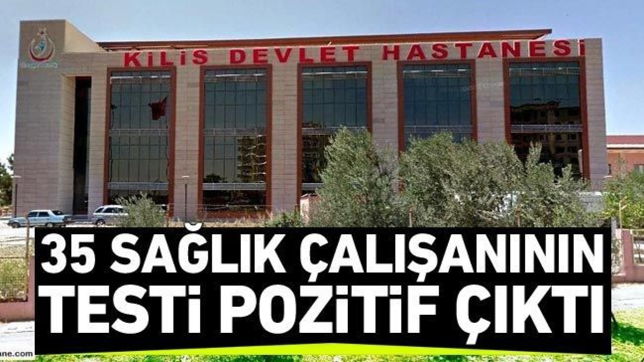 35 sağlık çalışanının testi pozitif çıktı