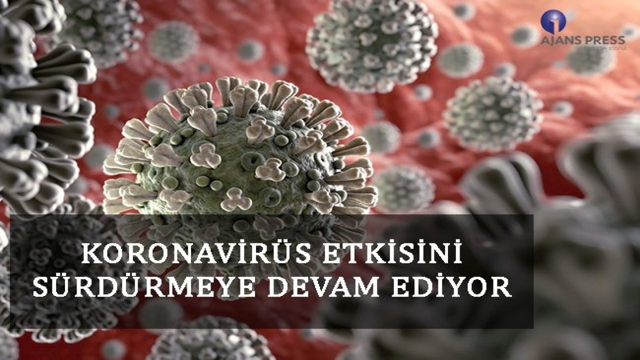 KORONAVİRÜS ETKİSİNİ SÜRDÜRMEYE DEVAM EDİYOR