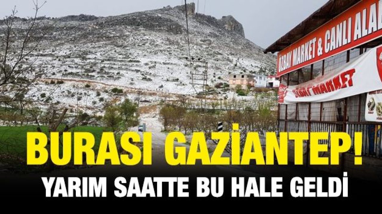 Burası Gaziantep!  Yarım saatte bu hale geldi