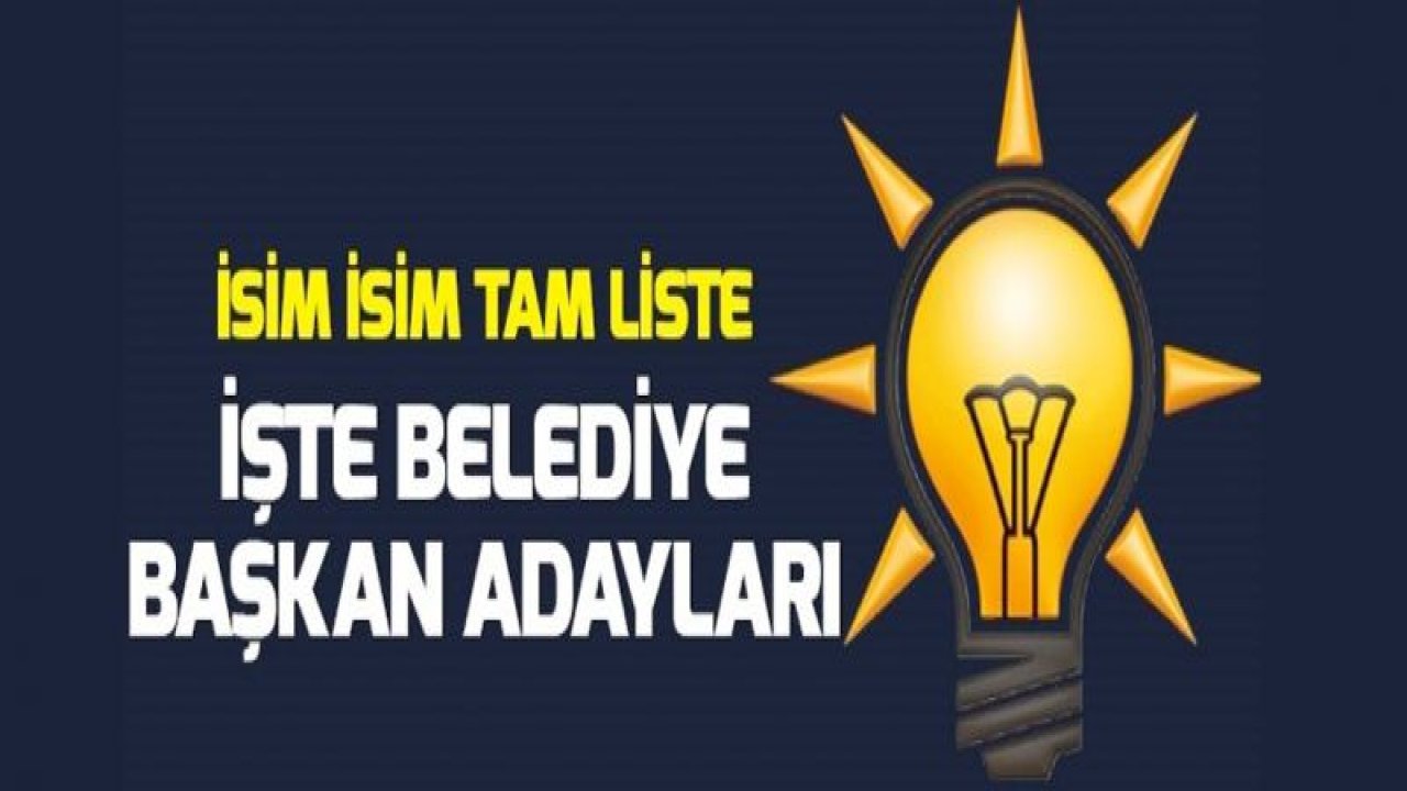 AK Parti'nin 31 Mart seçimleri belediye başkan adayları kimdir? İşte isim isim tam liste