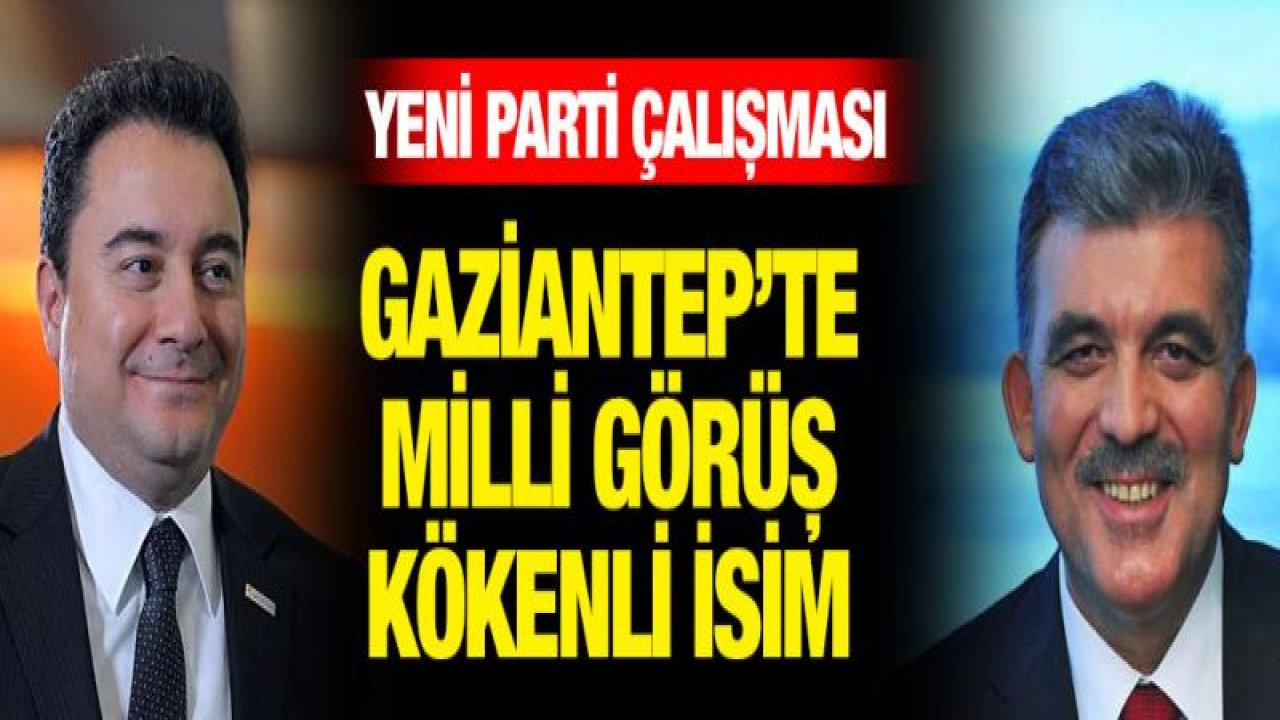 Abdullah Gül ve Ali Babacan'ın partisini Gaziantep'te kim kuracak?