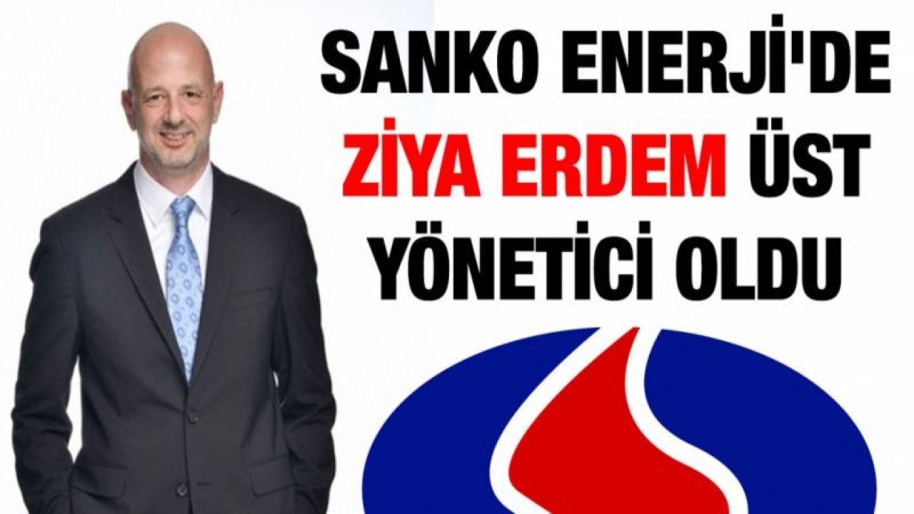 Sanko Enerji'de Ziya Erdem üst yönetici oldu