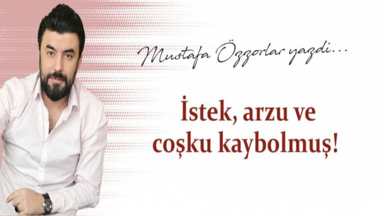 Mustafa Özzorlar yazdı... Gaziantep FK'da istek, arzu ve coşku kaybolmuş!