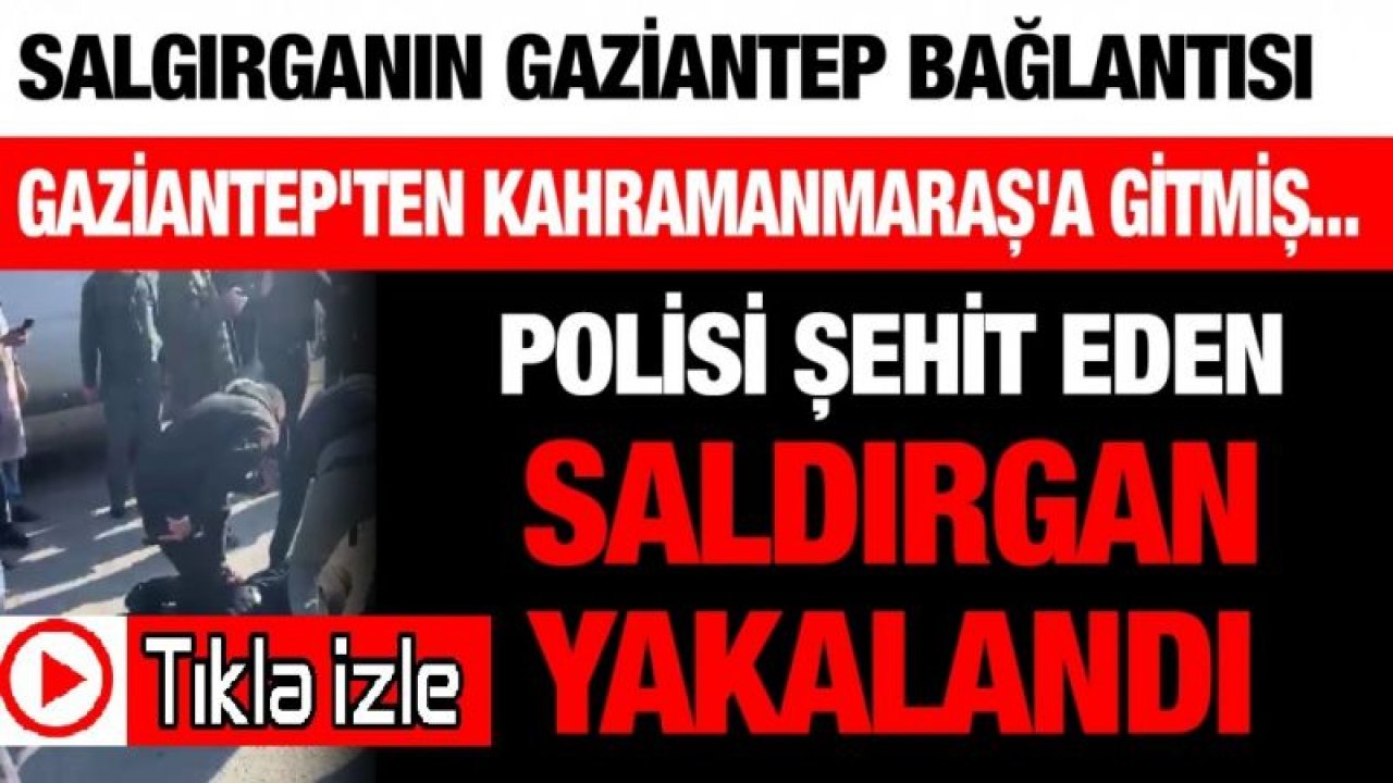 Son Dakika Haberler...Video İzle...Polis Katili,Gaziantep'te Saklanmış;Kahramanmaraş'a Gitmiş...Polisi şehit eden saldırgan tüyler ürperten cinayetin zanlısı çıktı