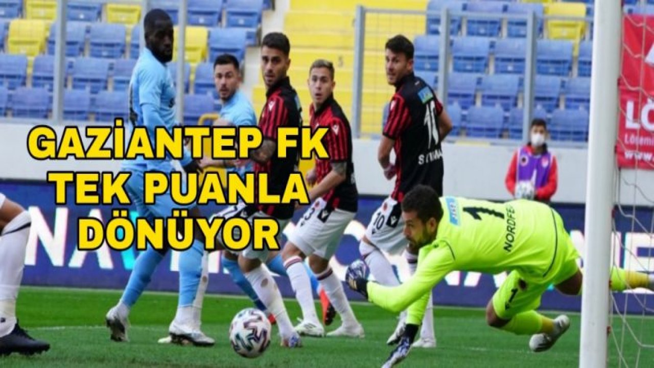 GAZİANTEP FK TEK PUANLA DÖNÜYOR