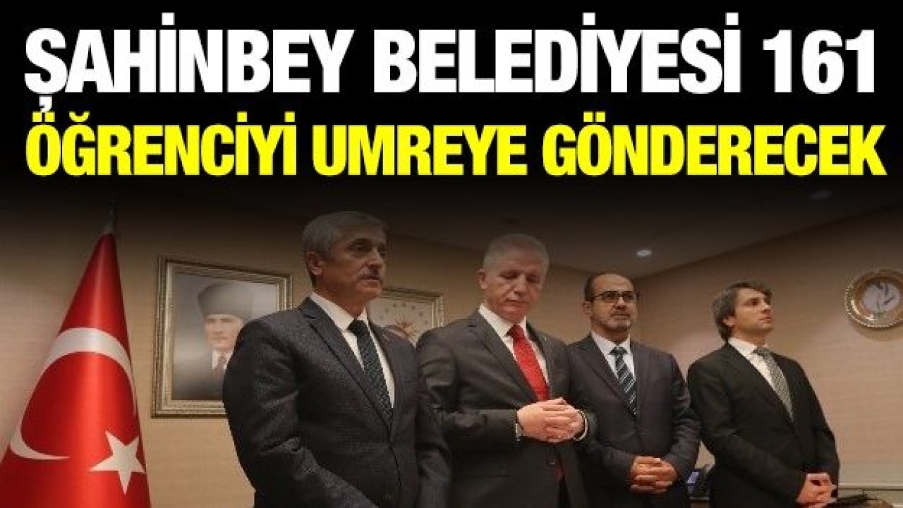 Şahinbey Belediyesi 161 öğrenciyi umreye gönderecek