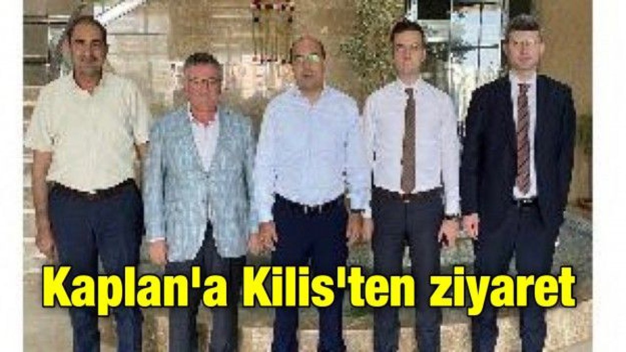 Kaplan'a Kilis'ten ziyaret