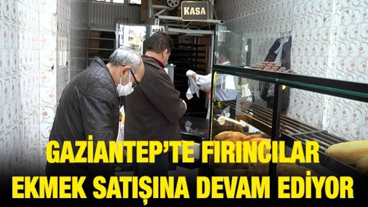 Gaziantep’te fırıncılar ekmek satışına devam ediyor