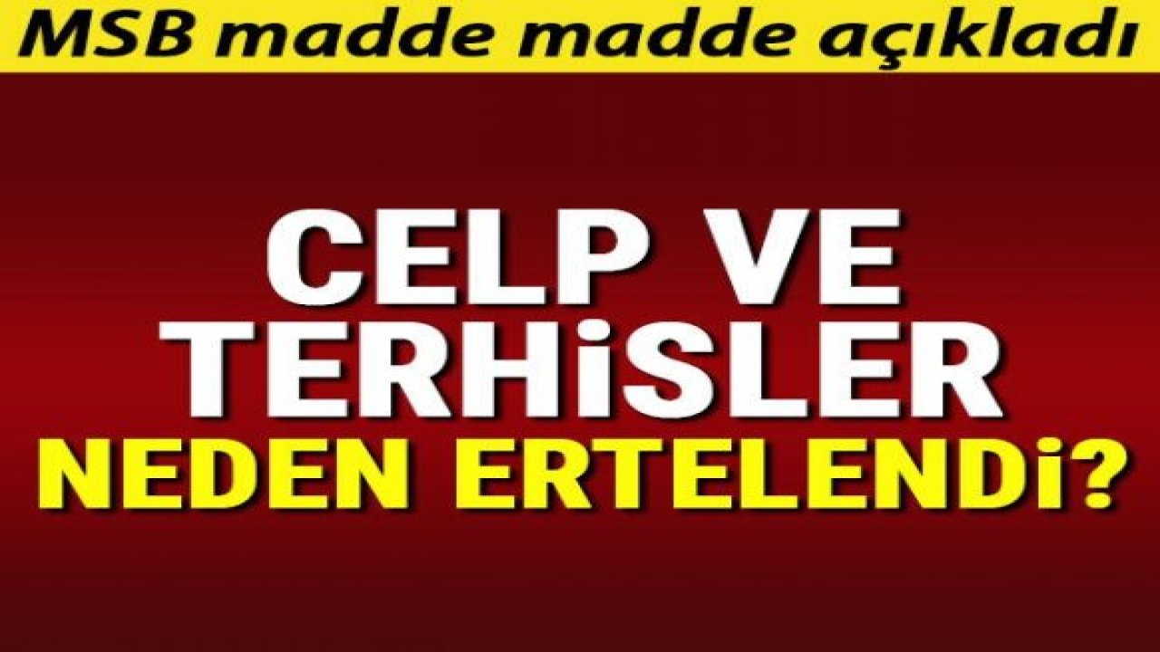 Celp ve terhisler neden ertelendi? MSB'den açıklama geldi...