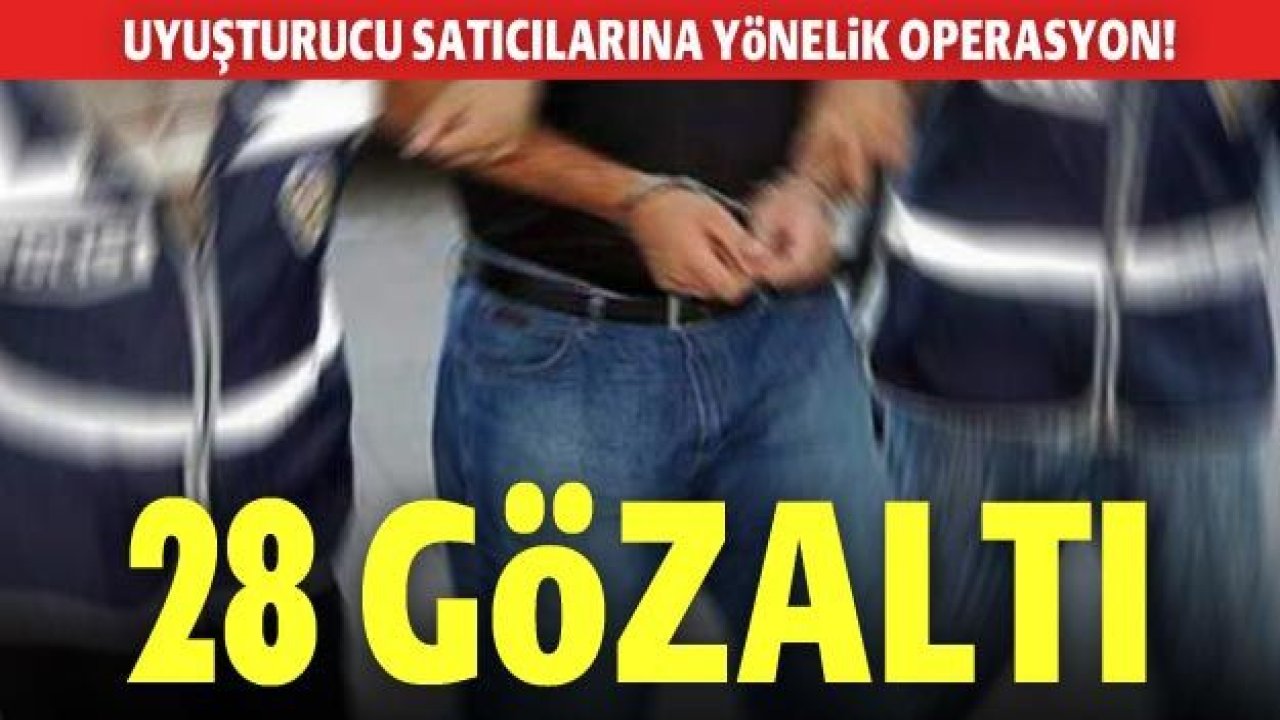 Gaziantep'te uyuşturucu satıcılarına yönelik operasyon! 28 gözaltı