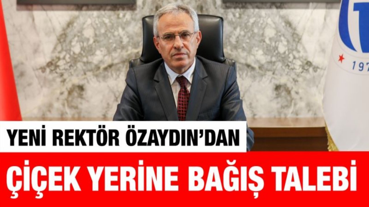 Yeni Rektör'den çiçek yerine bağış talebi