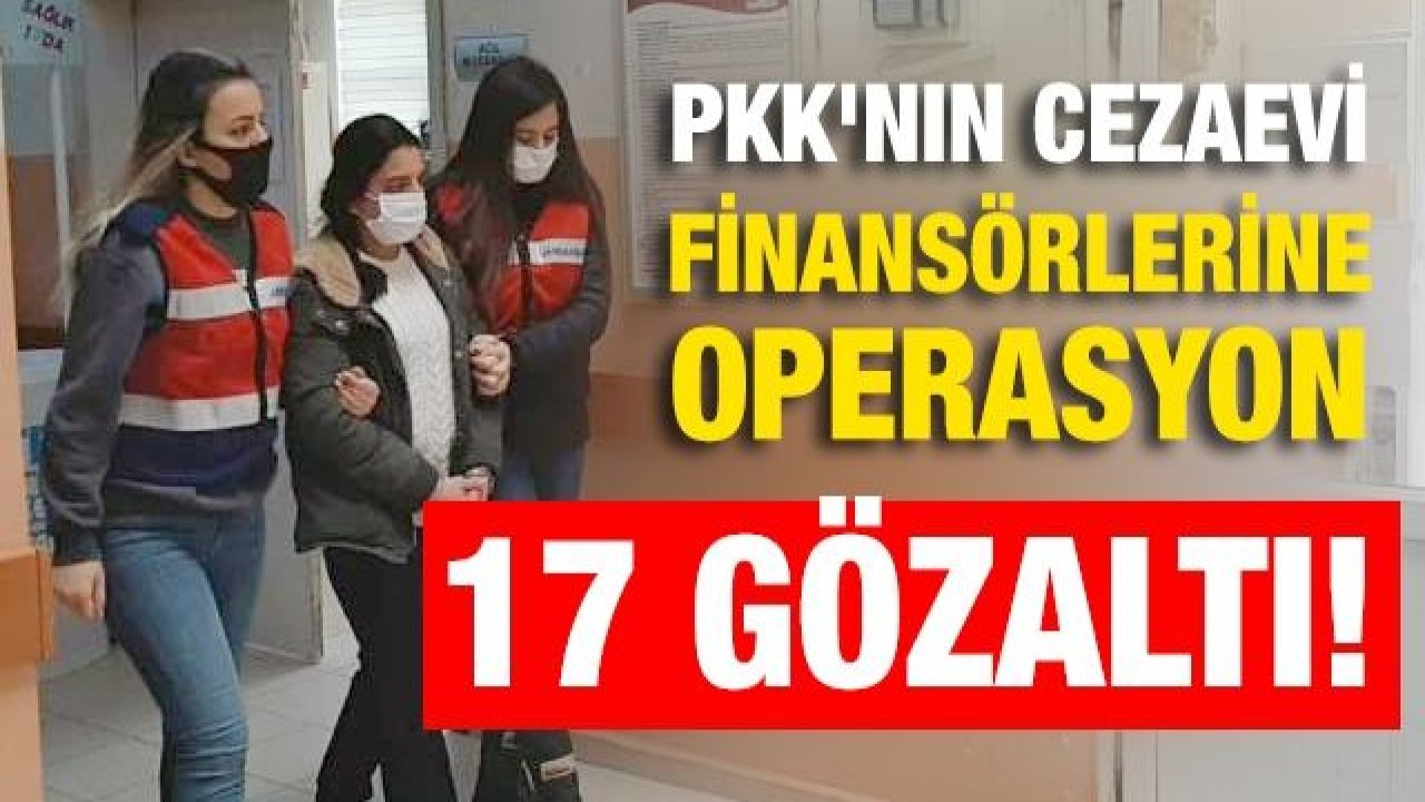 PKK'nın cezaevi finansörlerine operasyon: 17 gözaltı