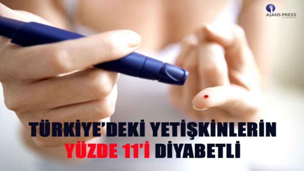 TÜRKİYE'DEKİ YETİŞKİNLERİN YÜZDE 11'İ DİYABETLİ