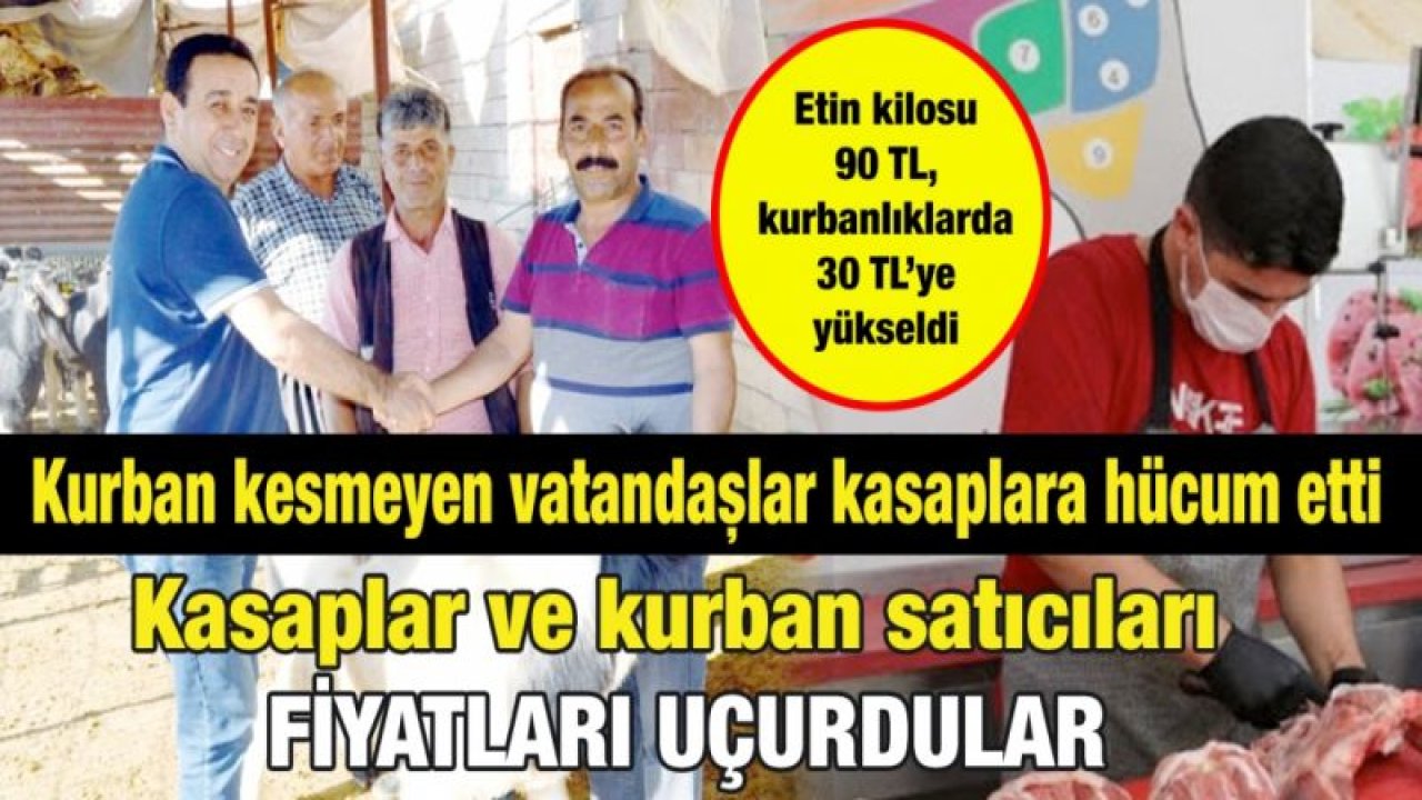 Kurban kesmeyen vatandaşlar kasaplara hücum etti...  Kasaplar ve kurban satıcıları fiyatları uçurdular...  Etin kilosu 90 TL, kurbanlıklarda 30 TL’ye yükseldi