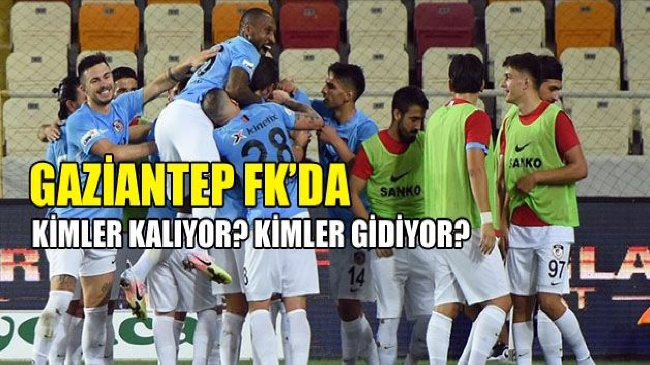 GAZİANTEP FK’DA KİMLER KİRALIK!