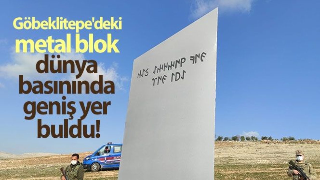 Son Dakika...Göbeklitepe Dünya Gündeminde...Şanlıurfa Göbeklitepe'deki metal blok dünya basınında geniş yer buldu