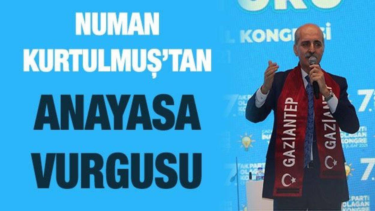 Numan Kurtulmuş’tan Anayasa vurgusu