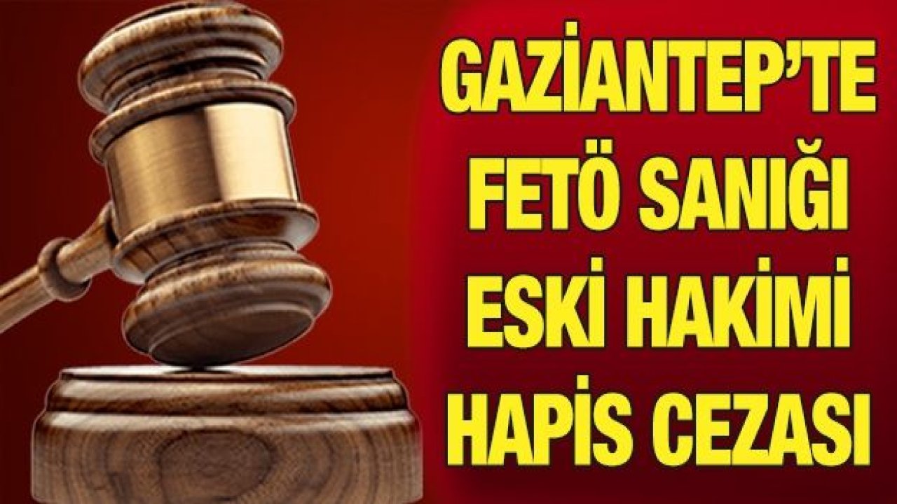 FETÖ sanığı eski hakime hapis cezası