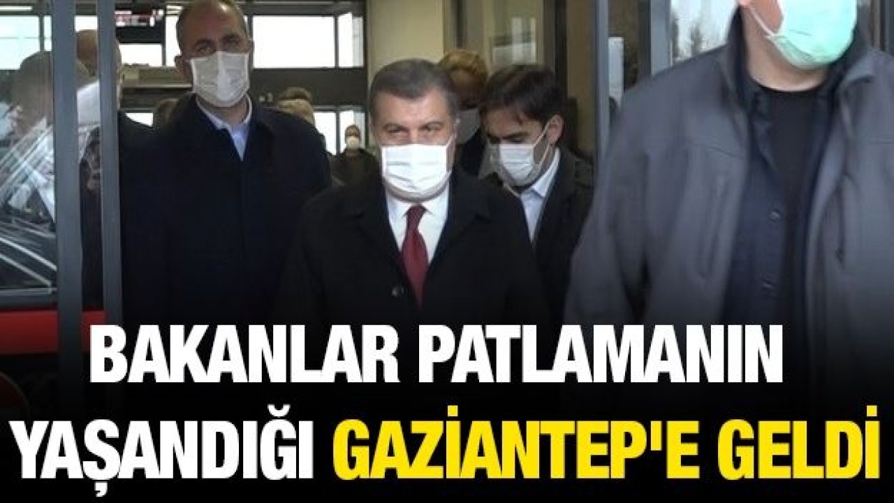 Bakanlar patlamanın yaşandığı Gaziantep'e geldi