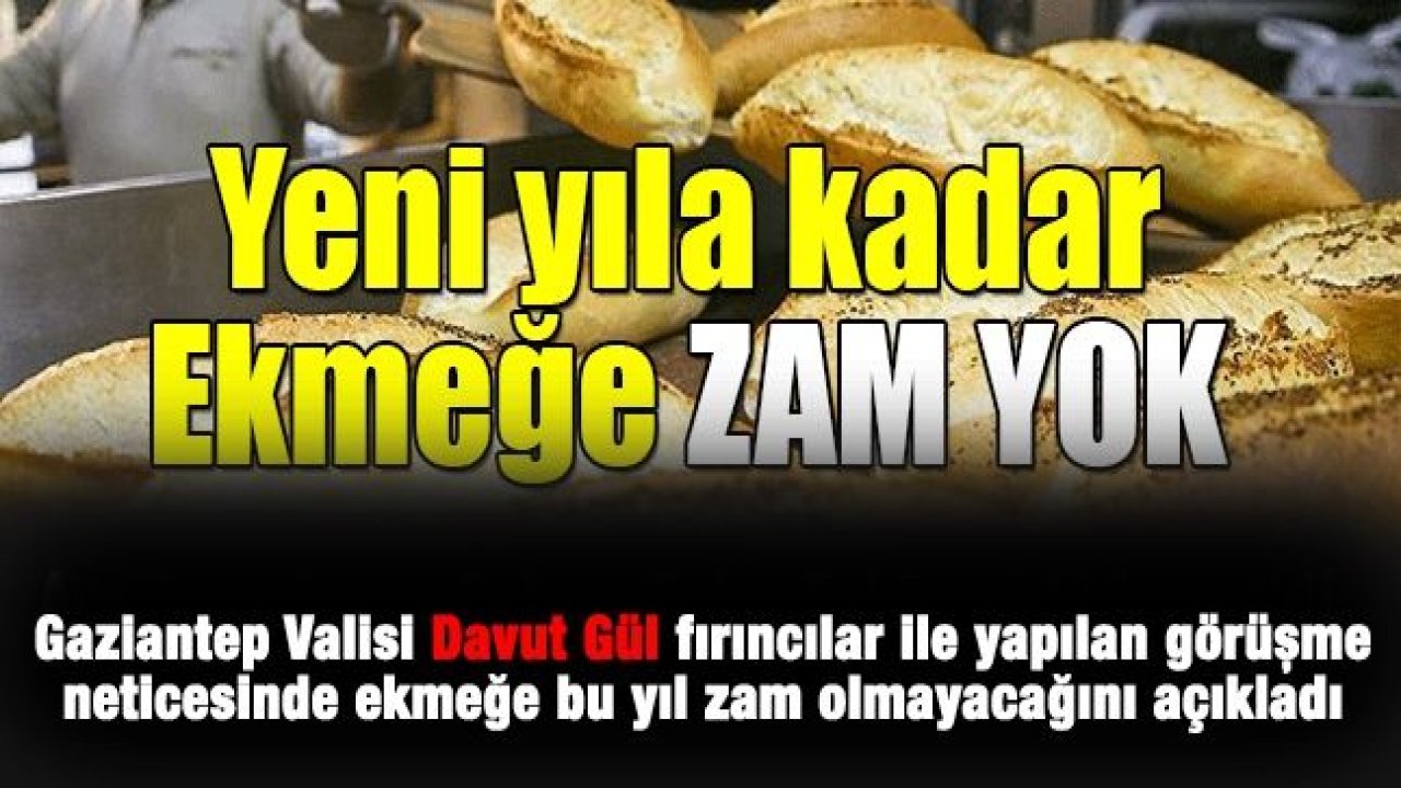 SON DAKİKA - Vali Gül'den ekmeğe zam 'YOK' açıklaması...