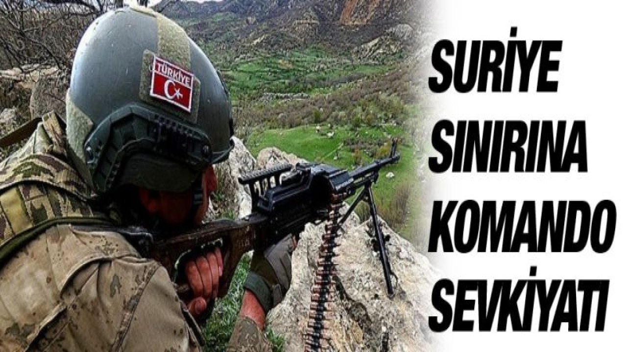 Suriye sınırına komando sevkiyatı