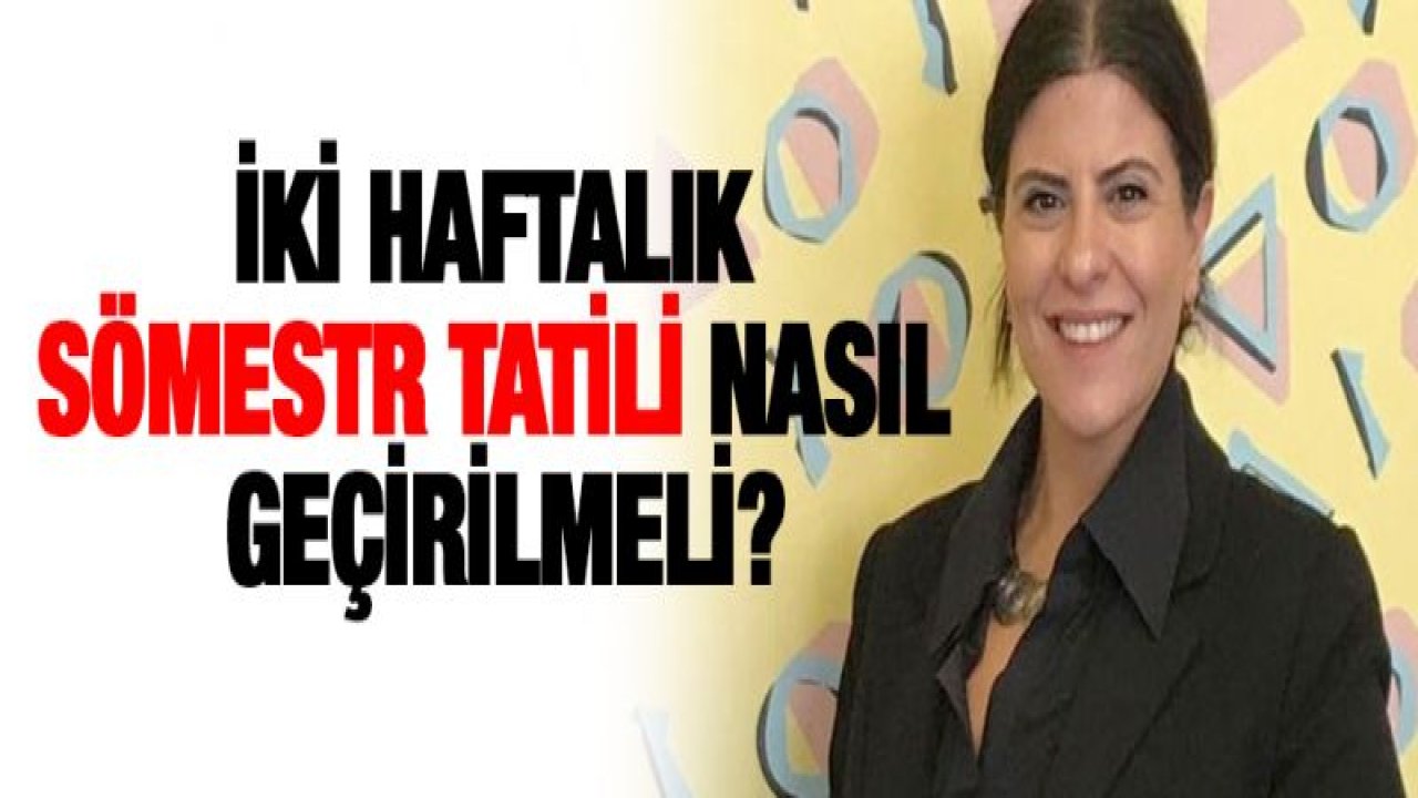 İki haftalık sömestr tatili nasıl geçirilmeli?