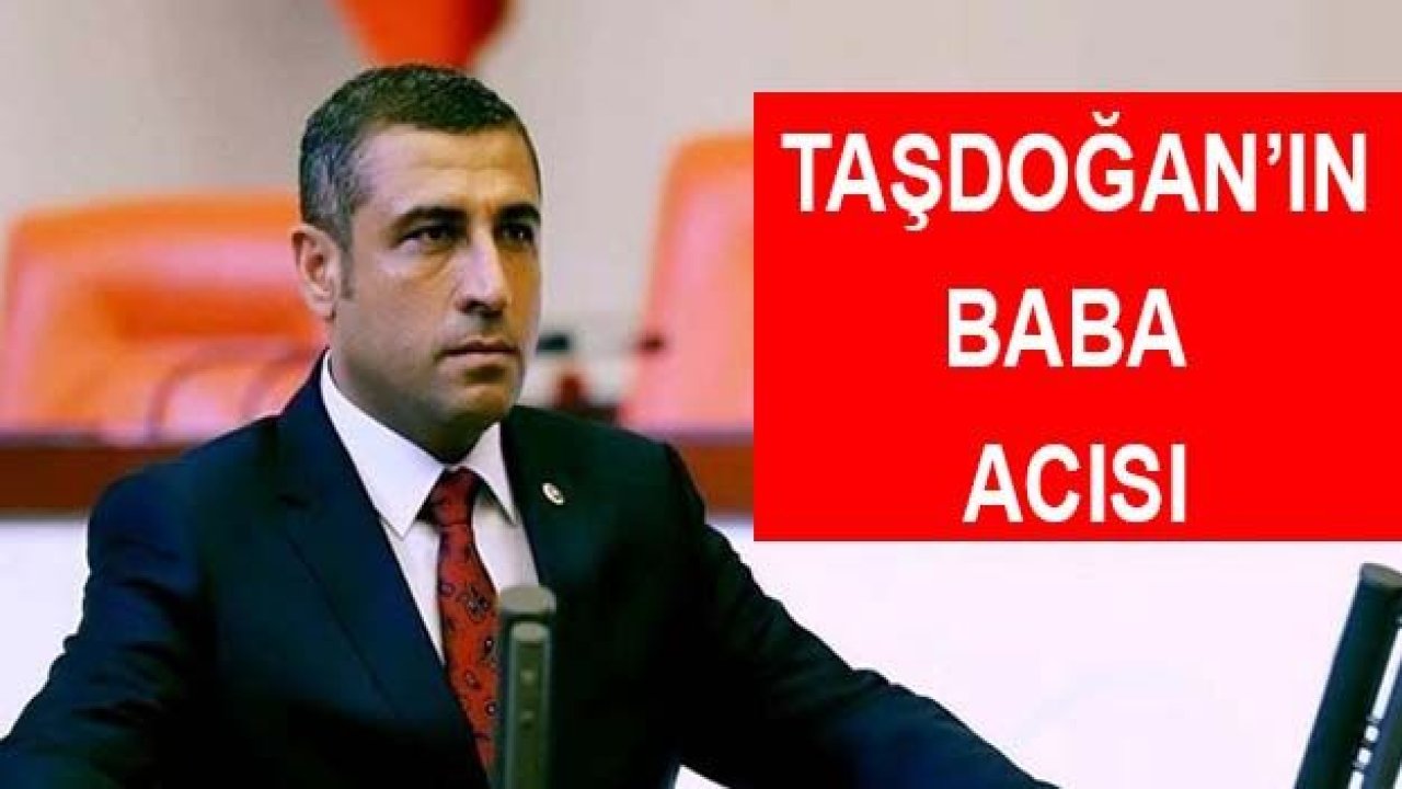 Taşdoğan’ın Baba Acısı