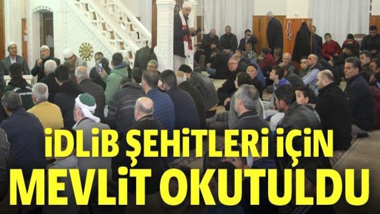 İdlib şehitleri için mevlit okutuldu