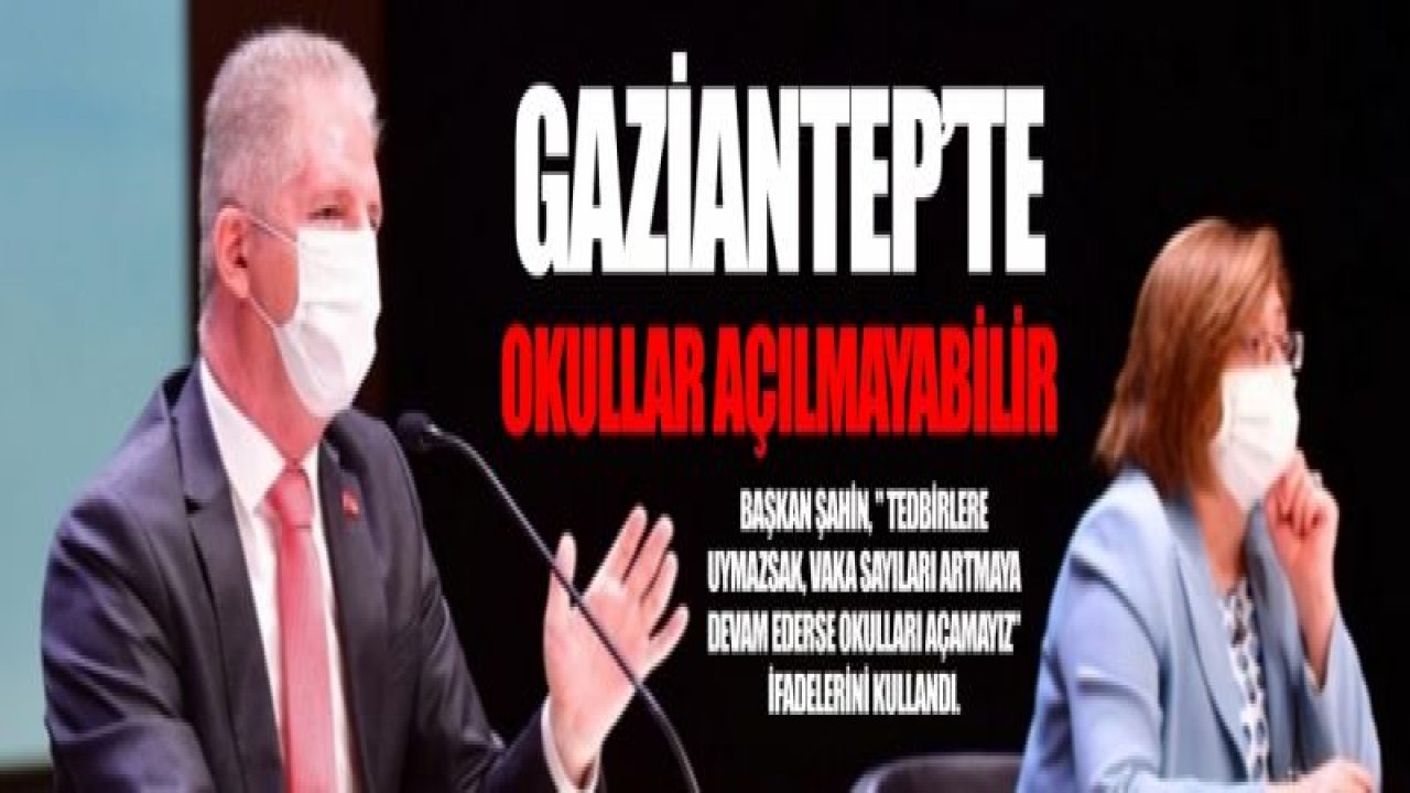 Gaziantep’te okullar açılmayabilir