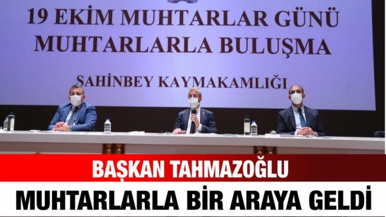 BAŞKAN TAHMAZOĞLU MUHTARLARLA BİR ARAYA GELDİ