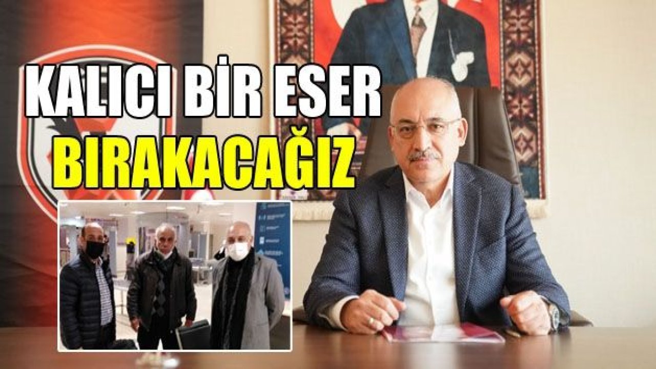 KALICI BİR ESER BIRAKACAĞIZ