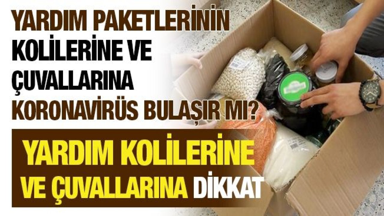 Yardım paketlerinin kolilerine ve çuvallarına koronavirüs bulaşır mı? Yardım kolilerine ve çuvallarına dikkat