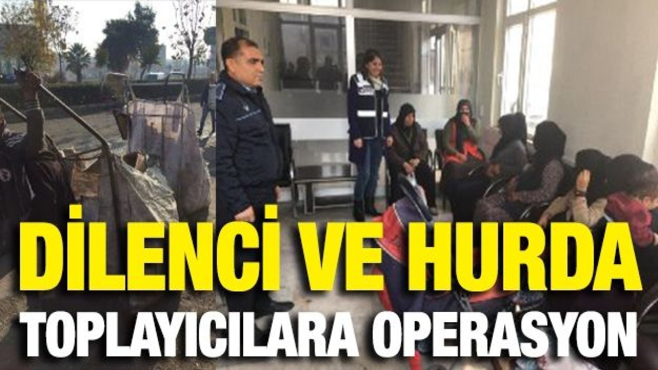 Dilenci ve hurda toplayıcılara operasyon