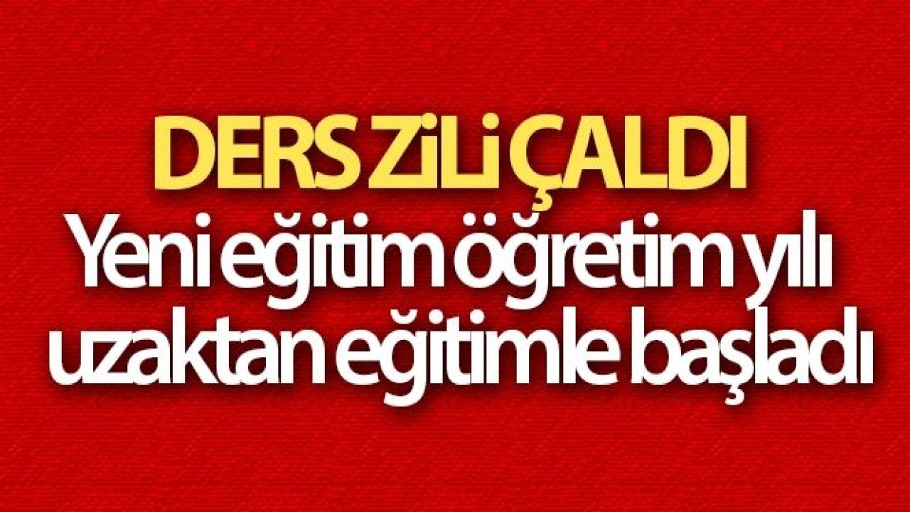 Ders zili çaldı: Yeni eğitim-öğretim yılı uzaktan eğitimle başladı